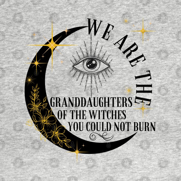 Granddaughters of Witches You Could Not Burn by MalibuSun